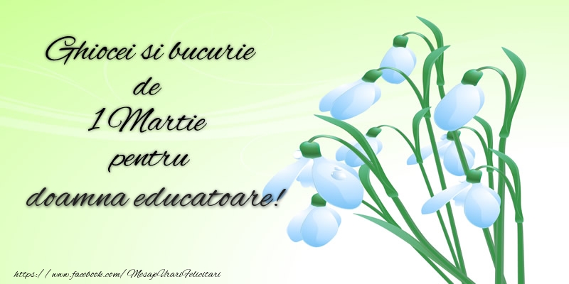 felicitari de 1 martie pentru educatoare Ghiocei si bucurie de 1 Martie pentru doamna educatoare!