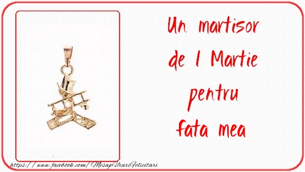 Felicitari de 1 Martie pentru Fata - Un martisor pentru fata mea