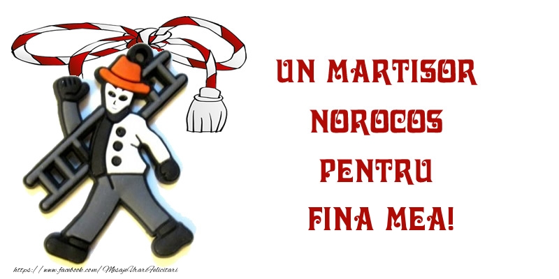 Felicitari de 1 Martie pentru Fina - Un martisor norocos pentru fina mea!