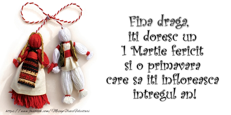 Felicitari de 1 Martie pentru Fina - Fina draga iti doresc un 1 Martie  fericit si o primavara care sa iti infloreasca intregul an!