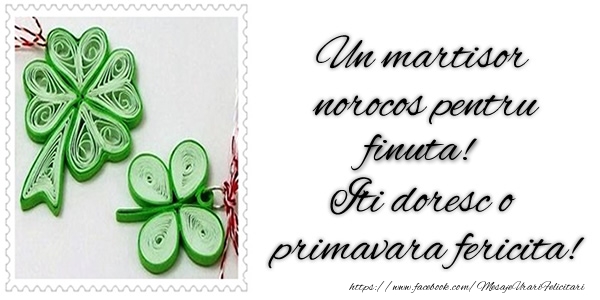 Felicitari de 1 Martie pentru Fina - Un martisor norocos pentru finuta! Iti doresc o primavara fericita!