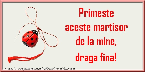 Felicitari de 1 Martie pentru Fina - Primeste aceste martisor de la mine, draga fina