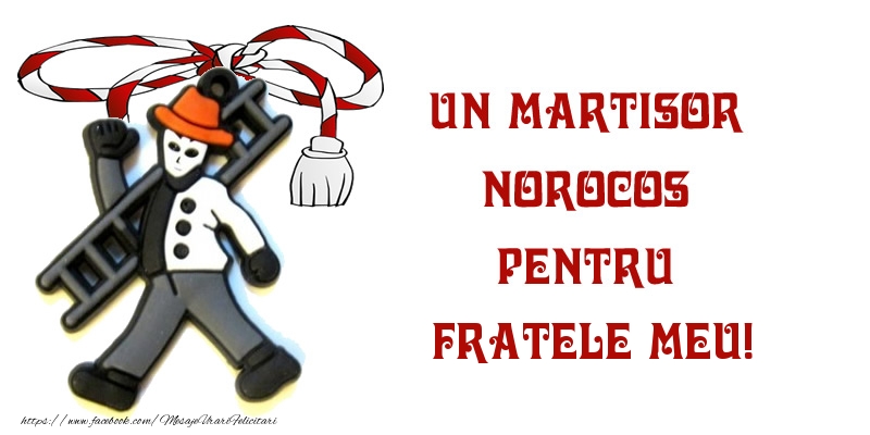Felicitari de 1 Martie pentru Frate - Un martisor norocos pentru fratele meu!