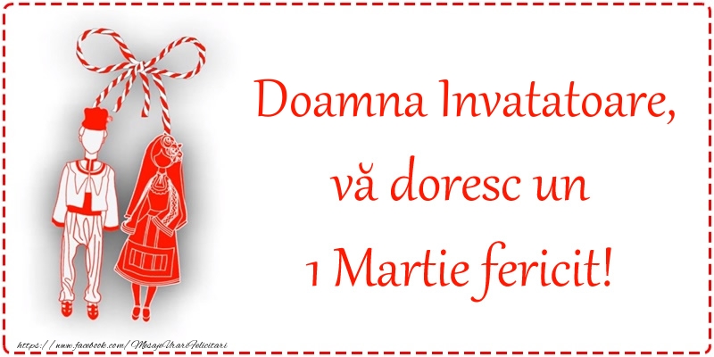Felicitari de 1 Martie pentru Invatatoare - Doamna invatatoare, vă doresc un 1 Martie fericit!