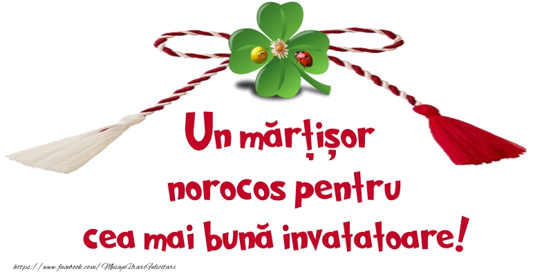 Felicitari de 1 Martie pentru Invatatoare - Un mărțișor norocos pentru cea mai bună invatatoare!