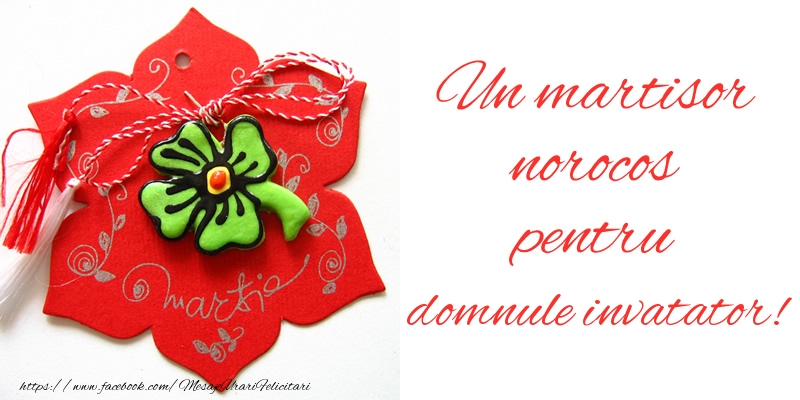 Felicitari de 1 Martie pentru Invatator - Un martisor norocos pentru domnule invatator!