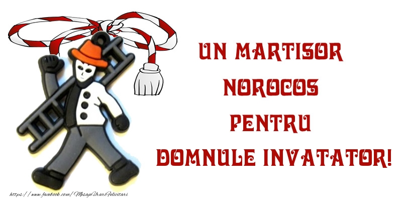 Felicitari de 1 Martie pentru Invatator - Un martisor norocos pentru domnule invatator!