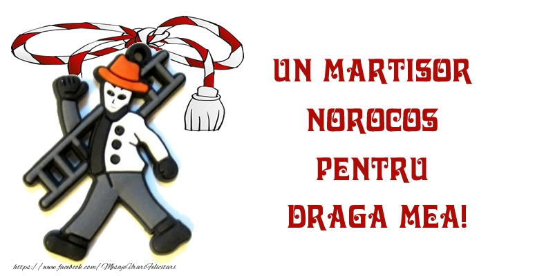 Felicitari de 1 Martie pentru Iubita - Un martisor norocos pentru draga mea!