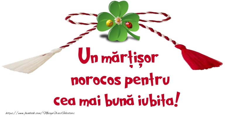 Felicitari de 1 Martie pentru Iubita - Un mărțișor norocos pentru cea mai bună iubita!