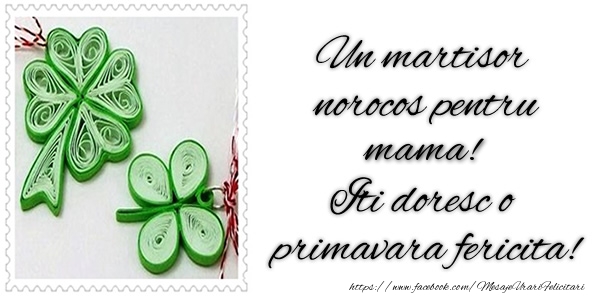 Felicitari de 1 Martie pentru Mama - Un martisor norocos pentru mama! Iti doresc o primavara fericita!
