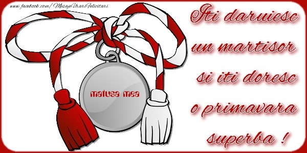 Felicitari de 1 Martie pentru Matusa - Iti daruiesc un martisor  si iti doresc o primavara  superba ! matusa mea