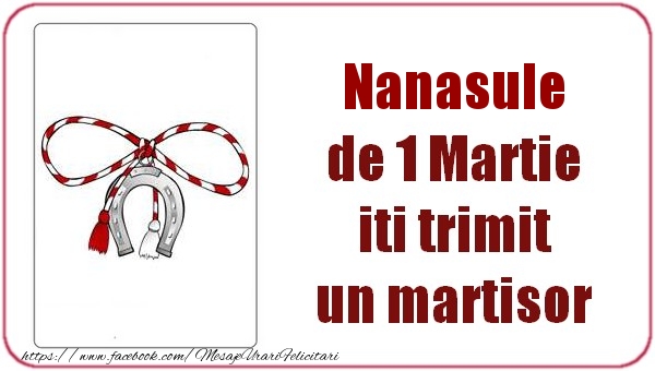 Felicitari de 1 Martie pentru Nas - Nanasule de 1 Martie  iti trimit  un martisor