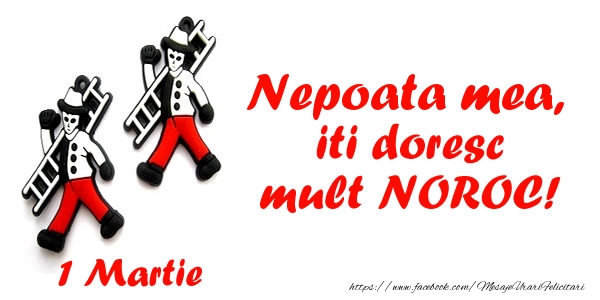 Felicitari de 1 Martie pentru Nepoata - Nepoata mea iti doresc mult NOROC!