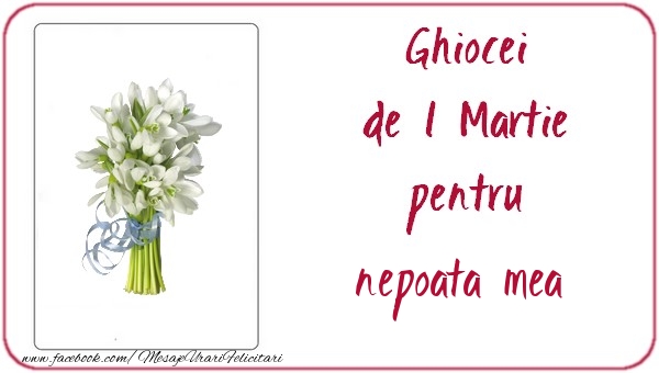 Felicitari de 1 Martie pentru Nepoata - Ghiocei de 1 Martie pentru nepoata mea