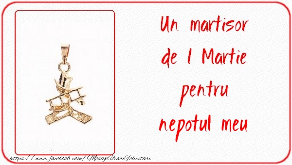 Felicitari de 1 Martie pentru Nepot - Un martisor pentru nepotul meu