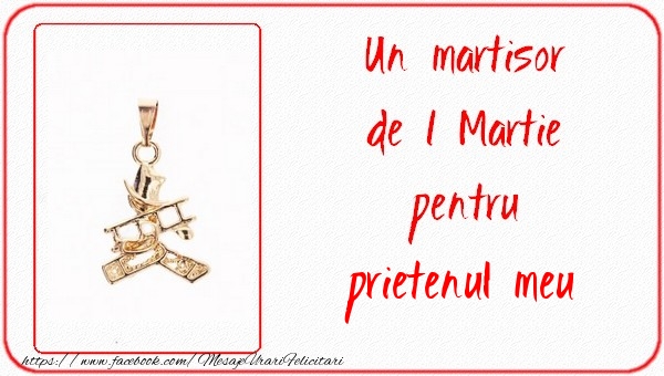 Felicitari de 1 Martie pentru Prieten - Un martisor pentru prietenul meu