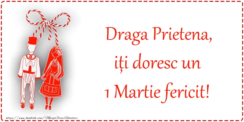 Felicitari de 1 Martie pentru Prietena - Draga prietena, iți doresc un 1 Martie fericit!