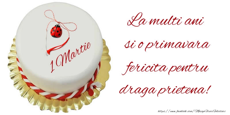 Felicitari de 1 Martie pentru Prietena - La multi ani  si o primavara fericita pentru draga prietena!