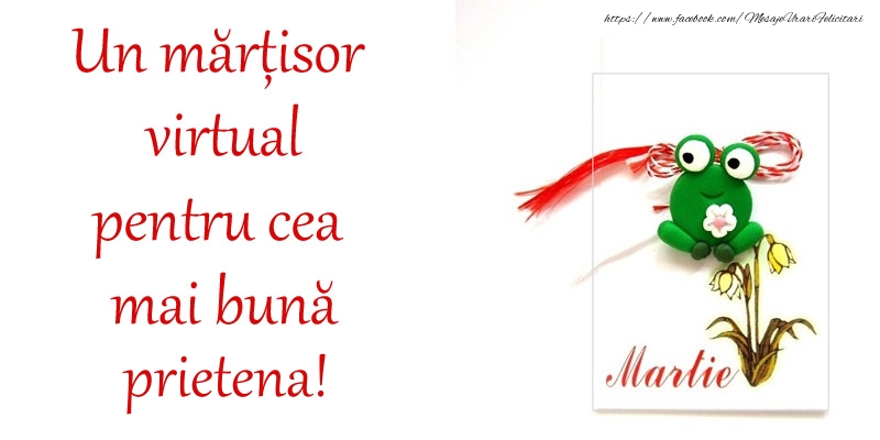 Felicitari de 1 Martie pentru Prietena - Un mărțisor virtual pentru cea mai bună prietena!