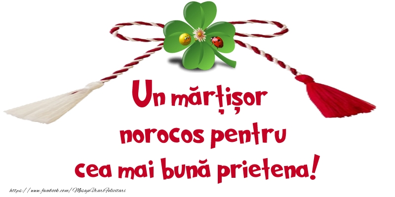 Felicitari de 1 Martie pentru Prietena - Un mărțișor norocos pentru cea mai bună prietena!