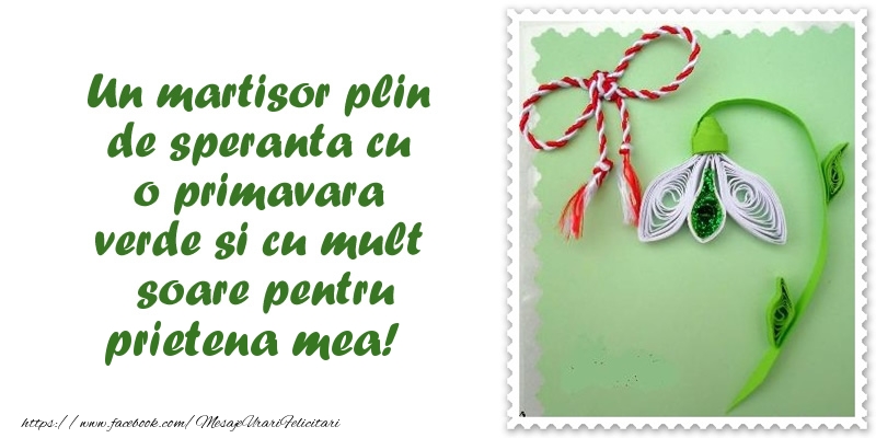 Felicitari de 1 Martie pentru Prietena - Un martisor plin  de speranta cu o primavara  verde si cu mult  soare pentru prietena mea!