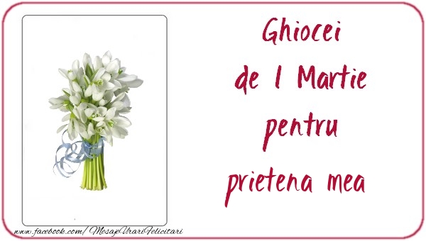 Felicitari de 1 Martie pentru Prietena - Ghiocei de 1 Martie pentru prietena mea