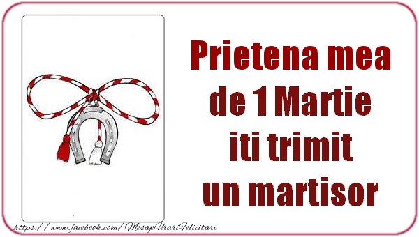 Felicitari de 1 Martie pentru Prietena - Prietena mea de 1 Martie  iti trimit  un martisor