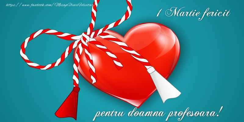 Felicitari de 1 Martie pentru Profesoara - 1 Martie fericit pentru doamna profesoara