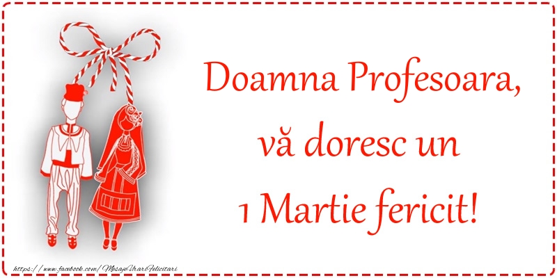 Felicitari de 1 Martie pentru Profesoara - Doamna profesoara, vă doresc un 1 Martie fericit!