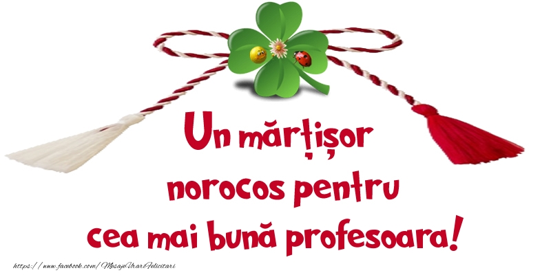 Felicitari de 1 Martie pentru Profesoara - Un mărțișor norocos pentru cea mai bună profesoara!