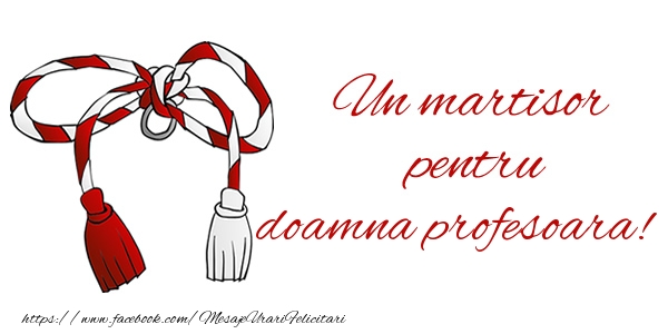 Felicitari de 1 Martie pentru Profesoara - Un martisor pentru doamna profesoara!