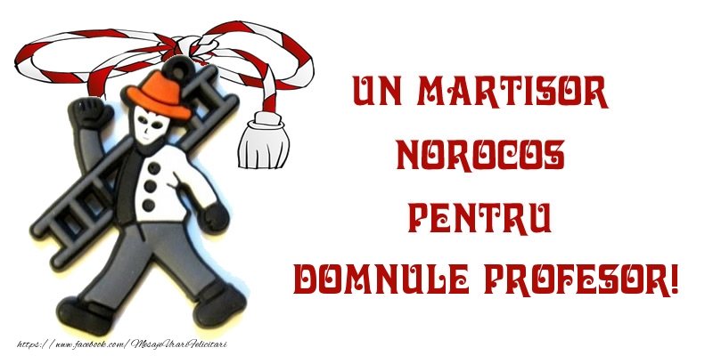 Felicitari de 1 Martie pentru Profesor - Un martisor norocos pentru domnule profesor!