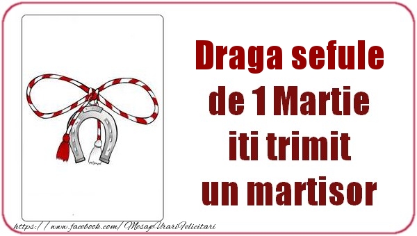 Felicitari de 1 Martie pentru Sef - Draga sefule de 1 Martie  iti trimit  un martisor