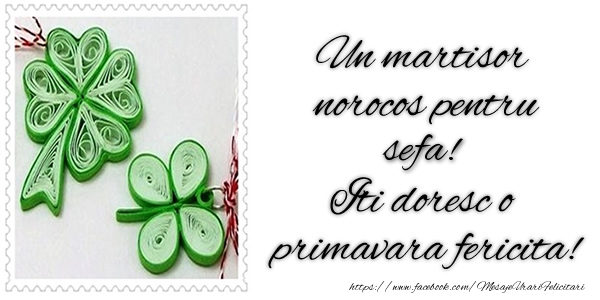 Felicitari de 1 Martie pentru Sefa - Un martisor norocos pentru sefa! Iti doresc o primavara fericita!