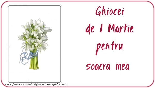 Felicitari de 1 Martie pentru Soacra - Ghiocei de 1 Martie pentru soacra mea