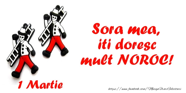 Felicitari de 1 Martie pentru Sora - Sora mea iti doresc mult NOROC!