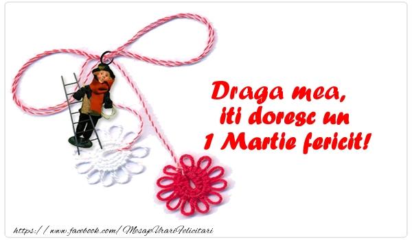 Felicitari de 1 Martie pentru Sotie - Draga mea iti doresc un 1 Martie fericit!