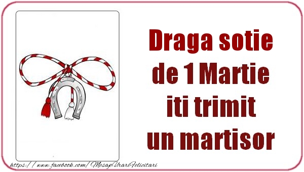 Felicitari de 1 Martie pentru Sotie - Draga sotie de 1 Martie  iti trimit  un martisor