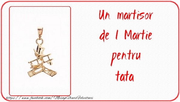 Felicitari de 1 Martie pentru Tata - Un martisor pentru tata