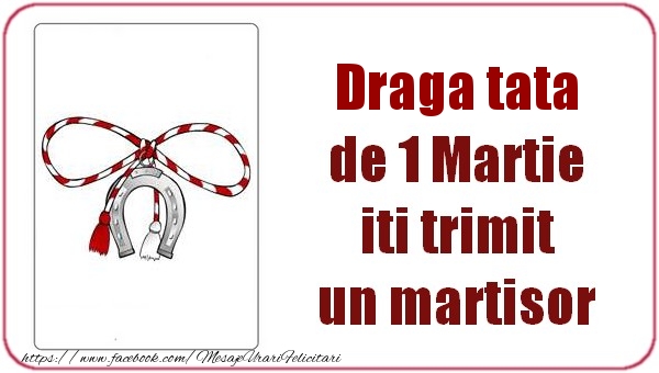 Felicitari de 1 Martie pentru Tata - Draga tata de 1 Martie  iti trimit  un martisor