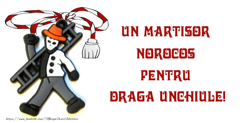 Felicitari de 1 Martie pentru Unchi - Un martisor norocos pentru draga unchiule!