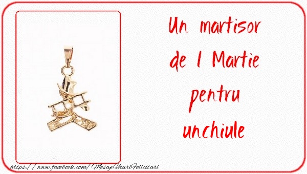 Felicitari de 1 Martie pentru Unchi - Un martisor pentru unchiule