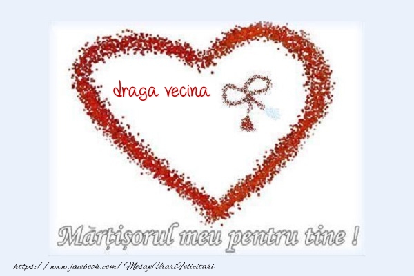 Felicitari de 1 Martie pentru Vecina - Martisorul meu pentru tine draga vecina