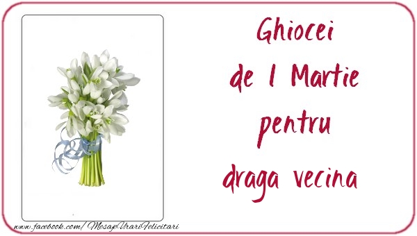 Felicitari de 1 Martie pentru Vecina - Ghiocei de 1 Martie pentru draga vecina