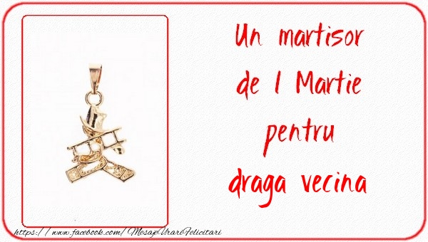 Felicitari de 1 Martie pentru Vecina - Un martisor pentru draga vecina