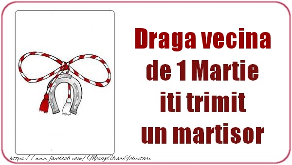 Felicitari de 1 Martie pentru Vecina - Draga vecina de 1 Martie  iti trimit  un martisor