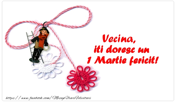 Felicitari de 1 Martie pentru Vecina - Vecina iti doresc un 1 Martie fericit!