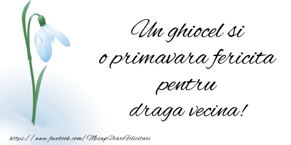 Felicitari de 1 Martie pentru Vecina - Un ghiocel si o primavara fericita pentru draga vecina!