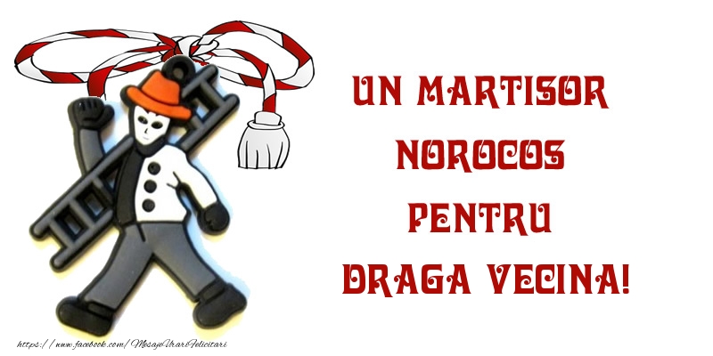 Felicitari de 1 Martie pentru Vecina - Un martisor norocos pentru draga vecina!