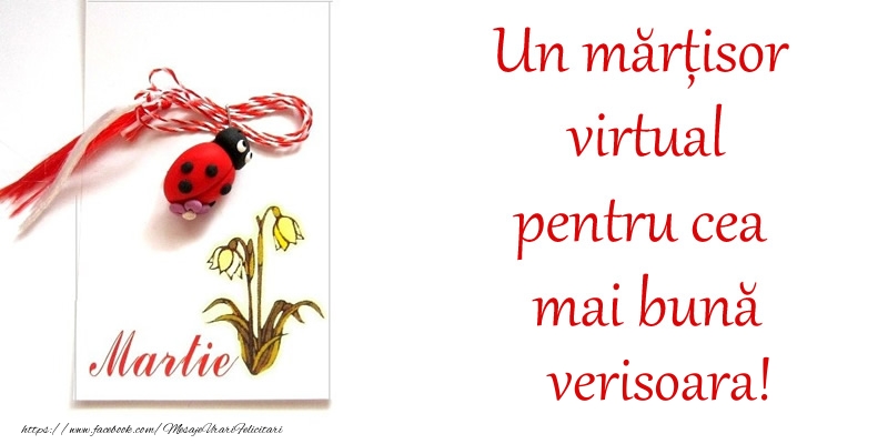 Felicitari de 1 Martie pentru Verisoara - Un mărțisor virtual pentru cea mai bună verisoara!